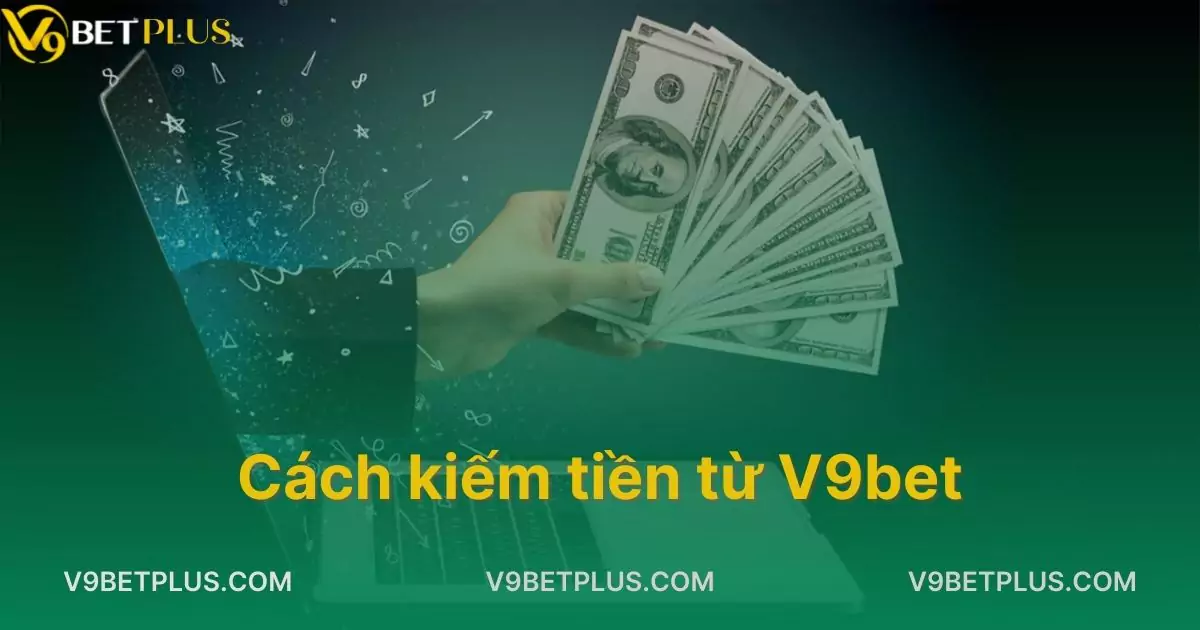 Hướng Dẫn Cách Kiếm Tiền Từ V9bet Dễ Dàng Và Nhanh Chóng Nhất