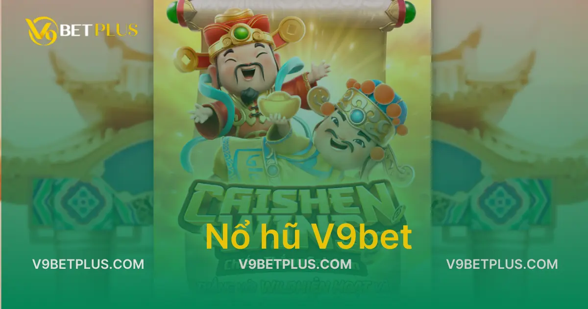 Nổ hũ V9bet - Nổ càng lớn, giàu càng nhanh 