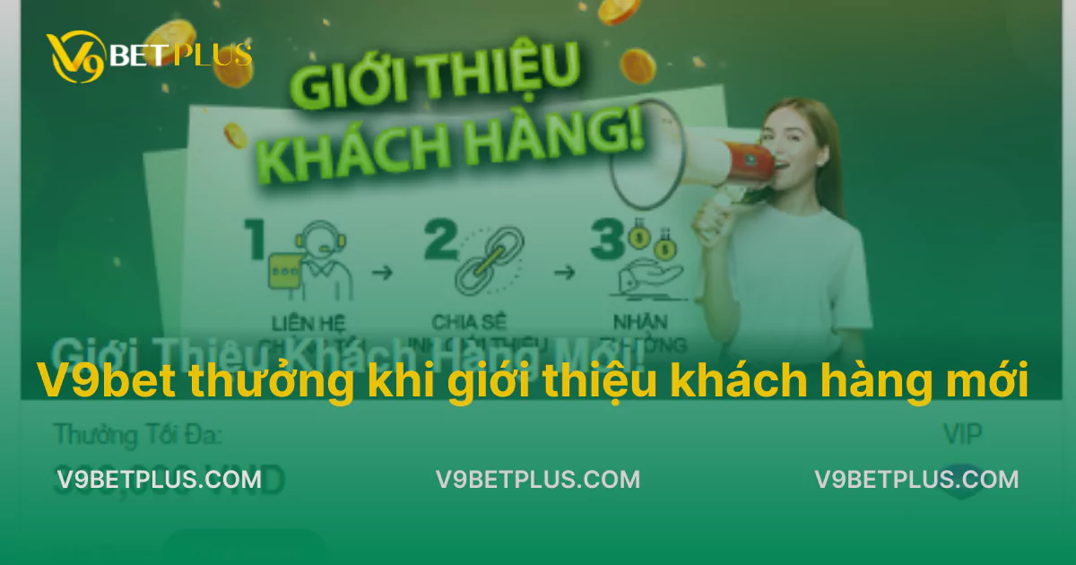 Chương trình V9bet thưởng khi giới thiệu khách hàng mới